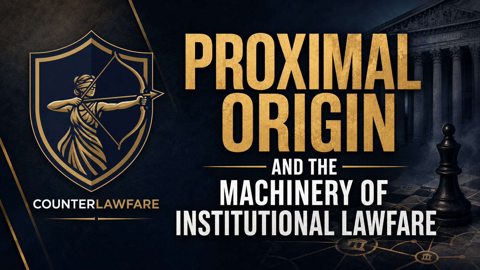 Proximal Origin and the Machinery of Institutional Lawfare